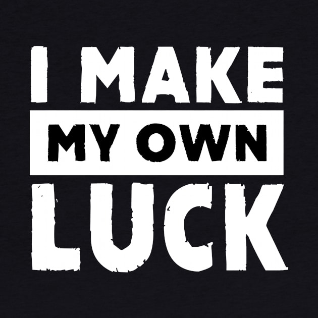 I Make My Own Luck by alblais